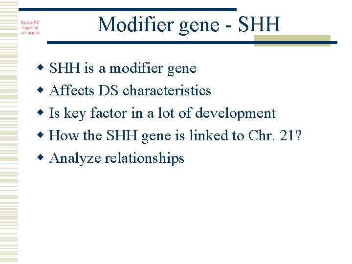 Modifier gene - SHH w SHH is a modifier gene w Affects DS characteristics