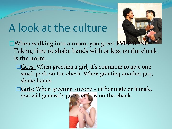 A look at the culture �When walking into a room, you greet EVERYONE. Taking