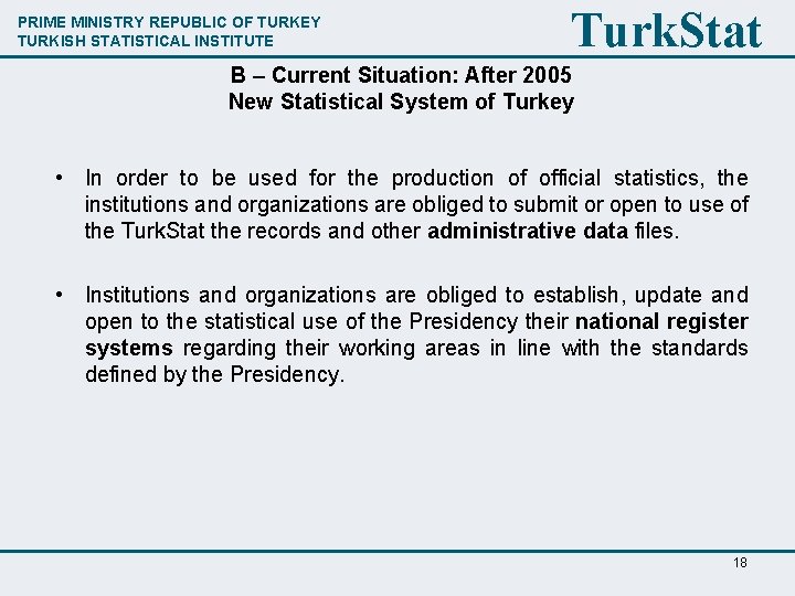 PRIME MINISTRY REPUBLIC OF TURKEY TURKISH STATISTICAL INSTITUTE Turk. Stat B – Current Situation: