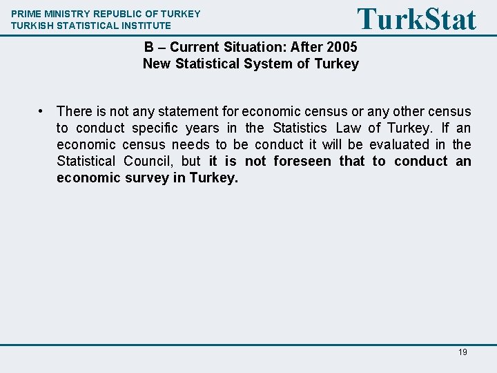 PRIME MINISTRY REPUBLIC OF TURKEY TURKISH STATISTICAL INSTITUTE Turk. Stat B – Current Situation: