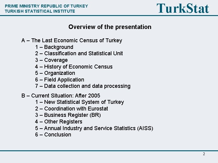 PRIME MINISTRY REPUBLIC OF TURKEY TURKISH STATISTICAL INSTITUTE Turk. Stat Overview of the presentation