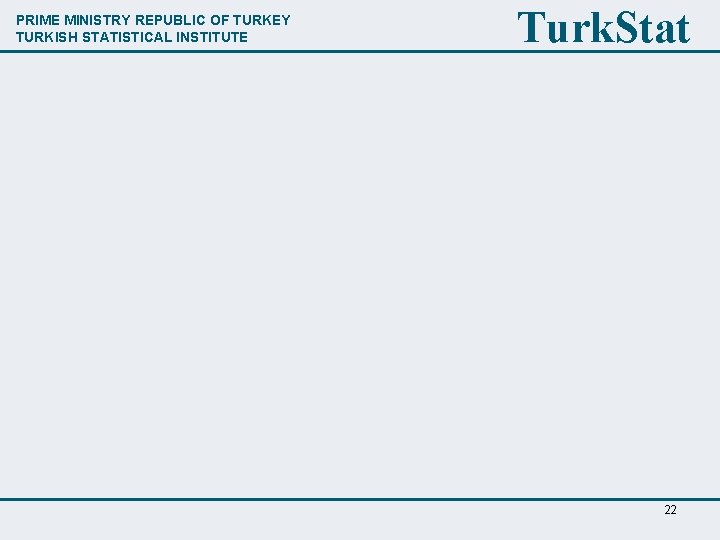 PRIME MINISTRY REPUBLIC OF TURKEY TURKISH STATISTICAL INSTITUTE Turk. Stat 22 