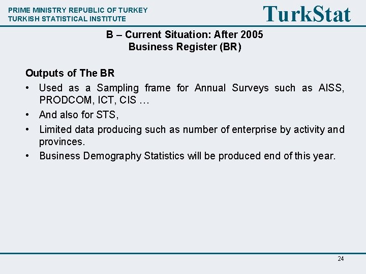 PRIME MINISTRY REPUBLIC OF TURKEY TURKISH STATISTICAL INSTITUTE Turk. Stat B – Current Situation: