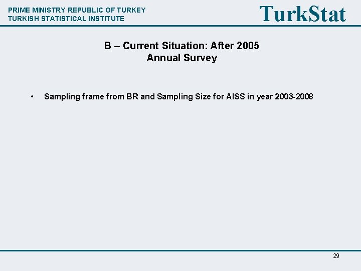 PRIME MINISTRY REPUBLIC OF TURKEY TURKISH STATISTICAL INSTITUTE Turk. Stat B – Current Situation: