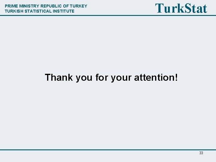PRIME MINISTRY REPUBLIC OF TURKEY TURKISH STATISTICAL INSTITUTE Turk. Stat Thank you for your