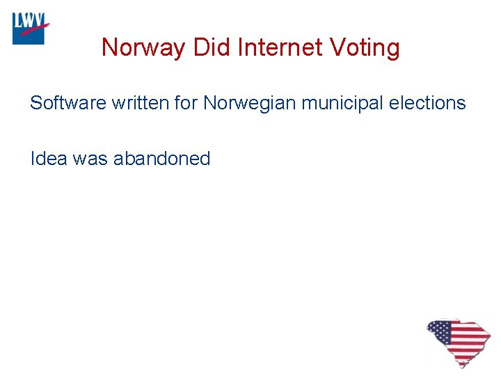 Norway Did Internet Voting Software written for Norwegian municipal elections Idea was abandoned 