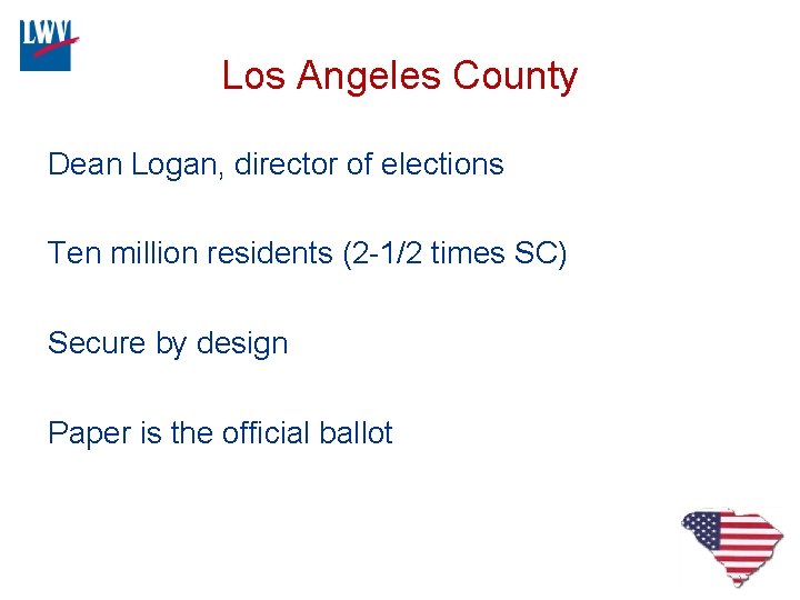 Los Angeles County Dean Logan, director of elections Ten million residents (2 -1/2 times