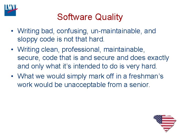 Software Quality • Writing bad, confusing, un-maintainable, and sloppy code is not that hard.