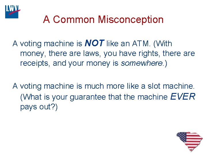 A Common Misconception A voting machine is NOT like an ATM. (With money, there