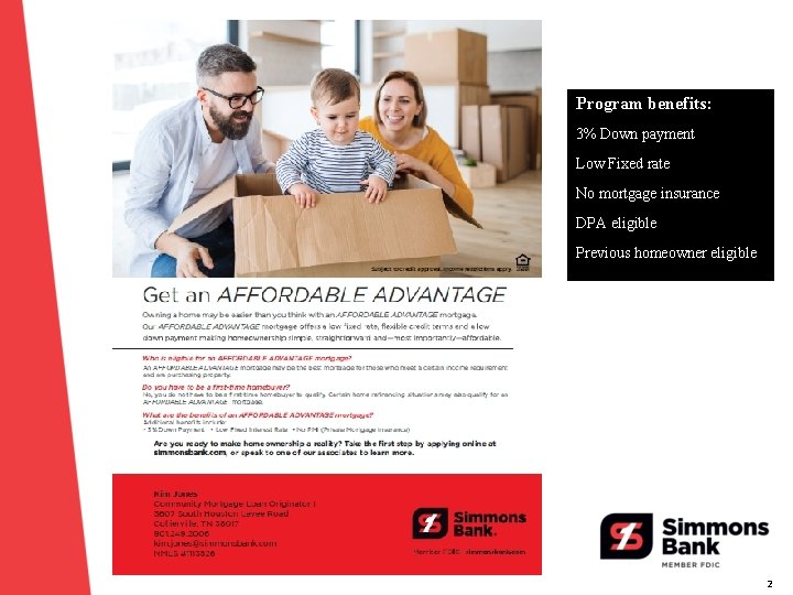 Program benefits: 3% Down payment Low Fixed rate No mortgage insurance DPA eligible Previous