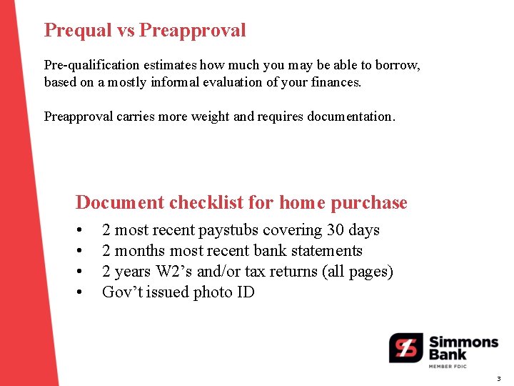 Prequal vs Preapproval Pre-qualification estimates how much you may be able to borrow, based