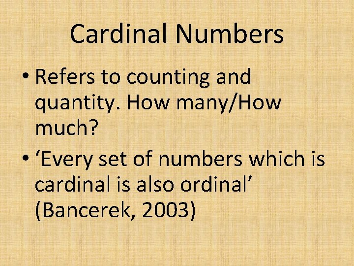 Cardinal Numbers • Refers to counting and quantity. How many/How much? • ‘Every set