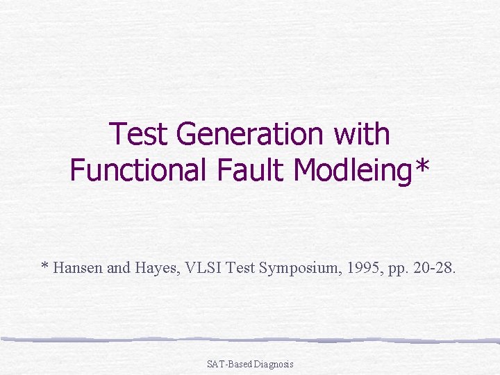 Test Generation with Functional Fault Modleing* * Hansen and Hayes, VLSI Test Symposium, 1995,