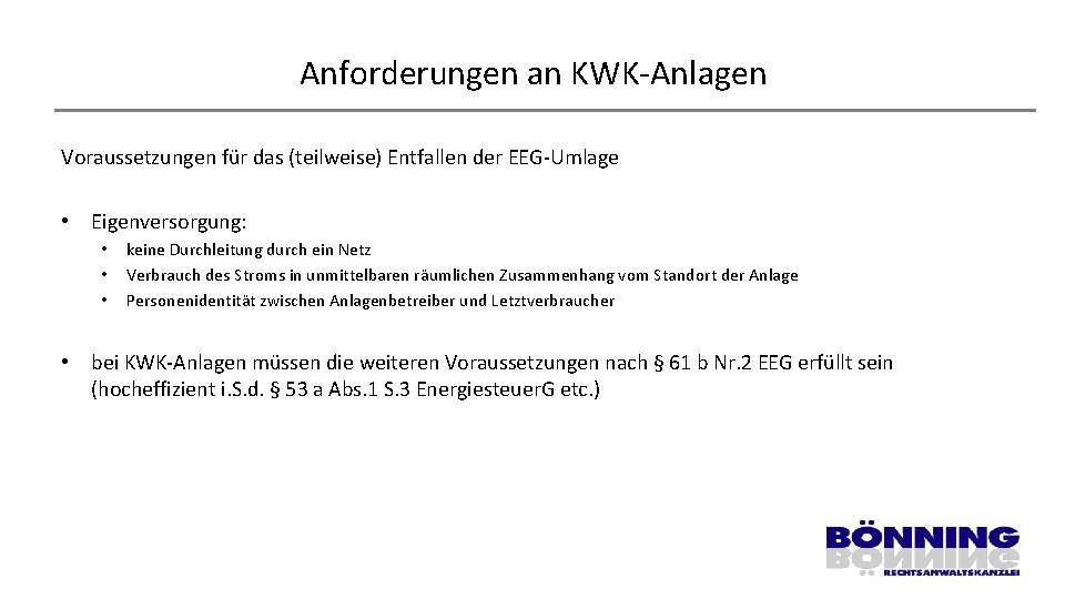 Anforderungen an KWK-Anlagen Voraussetzungen für das (teilweise) Entfallen der EEG-Umlage • Eigenversorgung: • •