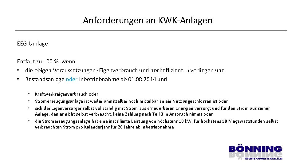 Anforderungen an KWK-Anlagen EEG-Umlage Entfällt zu 100 %, wenn • die obigen Voraussetzungen (Eigenverbrauch