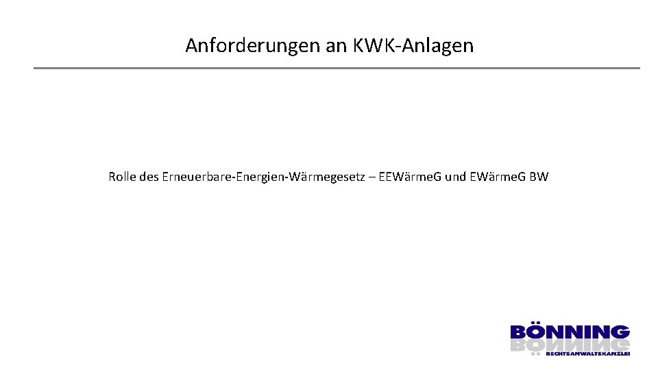 Anforderungen an KWK-Anlagen Rolle des Erneuerbare-Energien-Wärmegesetz – EEWärme. G und EWärme. G BW 