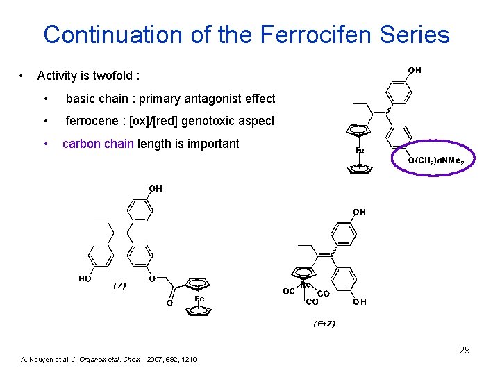 Continuation of the Ferrocifen Series • Activity is twofold : • basic chain :