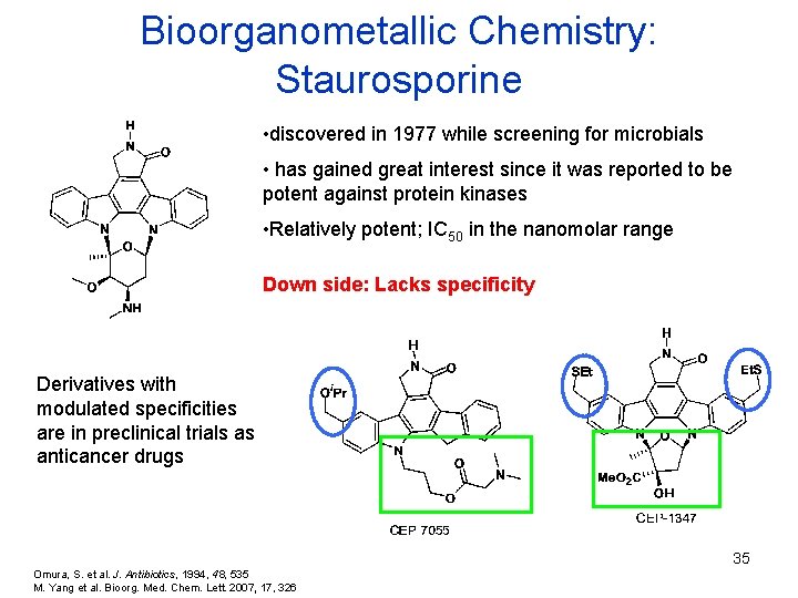 Bioorganometallic Chemistry: Staurosporine • discovered in 1977 while screening for microbials • has gained