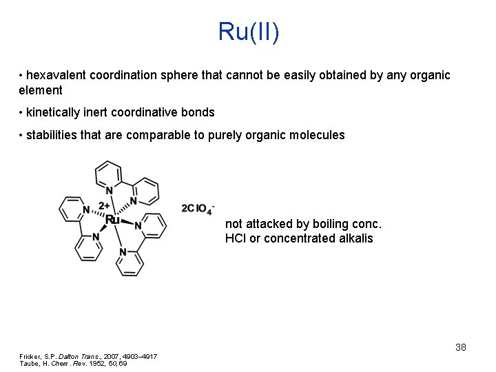 Ru(II) • hexavalent coordination sphere that cannot be easily obtained by any organic element