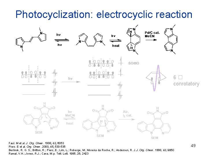 Photocyclization: electrocyclic reaction 6� conrotatory Faul. M et al. J. Org. Chem. 1998, 63,