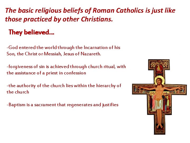 The basic religious beliefs of Roman Catholics is just like those practiced by other