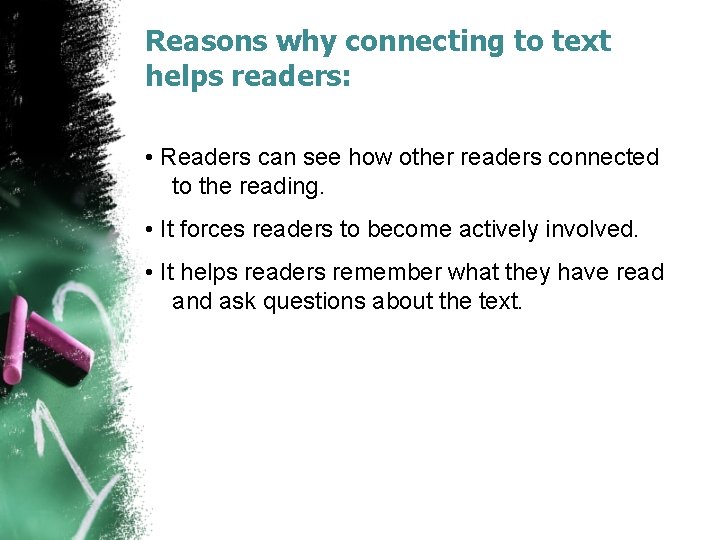 Reasons why connecting to text helps readers: • Readers can see how other readers Reasons why connecting to text helps readers: • Readers can see how other readers