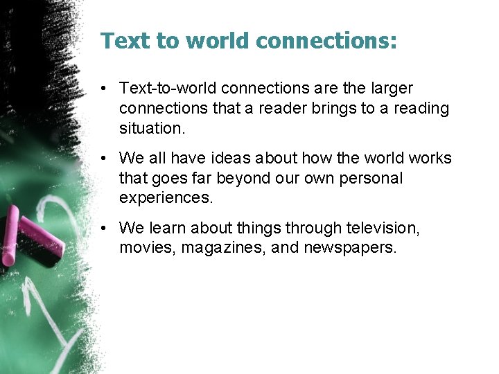 Text to world connections: • Text-to-world connections are the larger connections that a reader Text to world connections: • Text-to-world connections are the larger connections that a reader