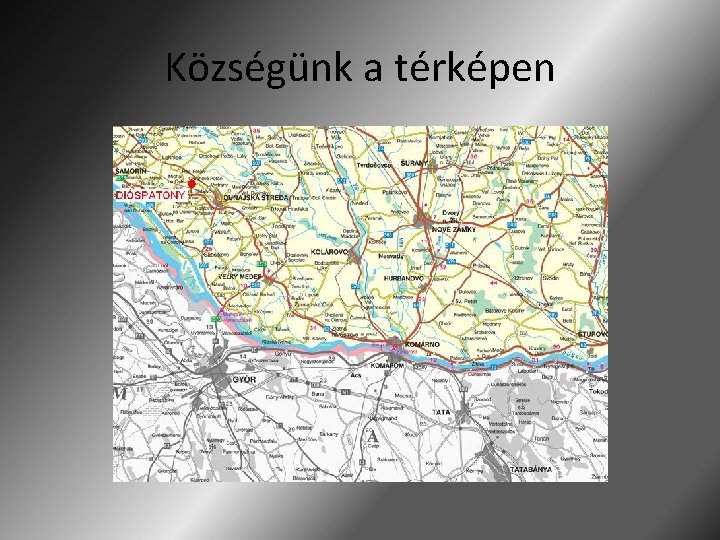 Községünk a térképen Községünk a térképen