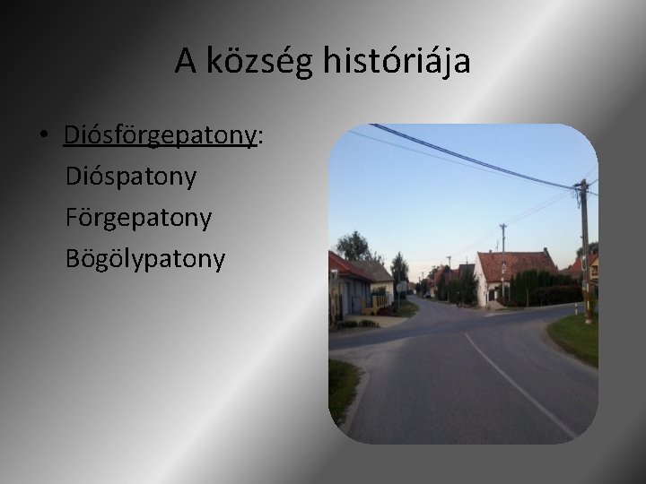 A község históriája • Diósförgepatony: Dióspatony Förgepatony Bögölypatony 