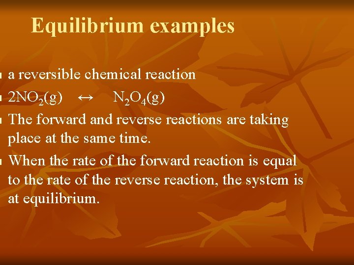 n n Equilibrium examples a reversible chemical reaction 2 NO 2(g) ↔ N 2