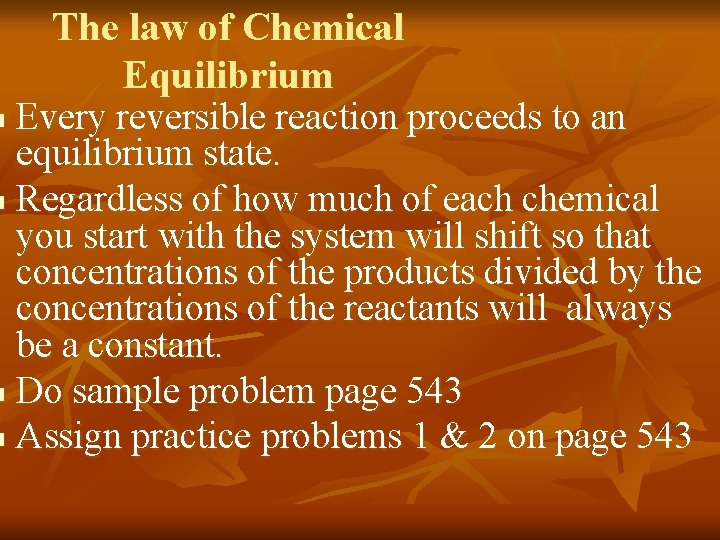 The law of Chemical Equilibrium Every reversible reaction proceeds to an equilibrium state. n