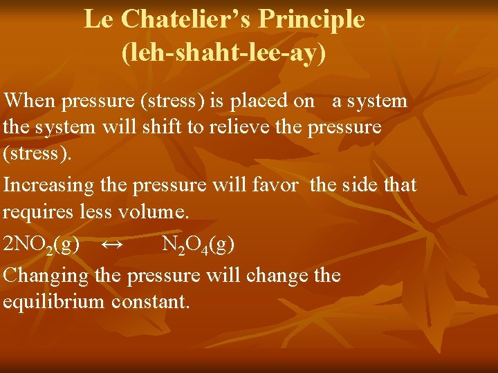 Le Chatelier’s Principle (leh-shaht-lee-ay) When pressure (stress) is placed on a system the system