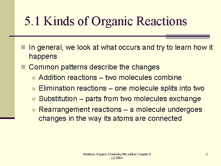 5. 1 Kinds of Organic Reactions n In general, we look at what occurs