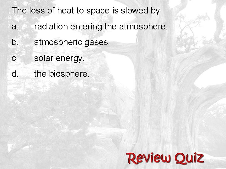 The loss of heat to space is slowed by a. radiation entering the atmosphere.