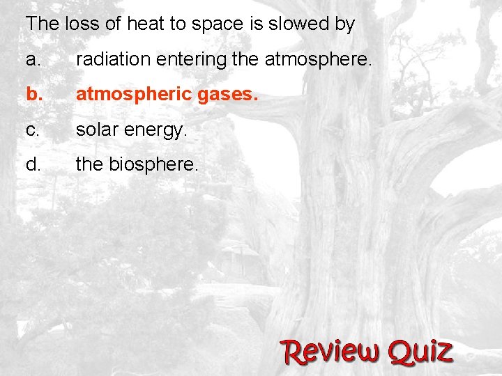 The loss of heat to space is slowed by a. radiation entering the atmosphere.