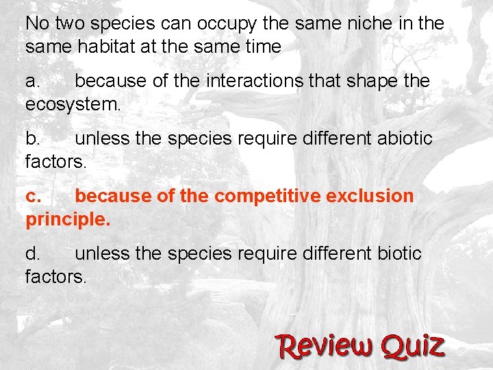 No two species can occupy the same niche in the same habitat at the