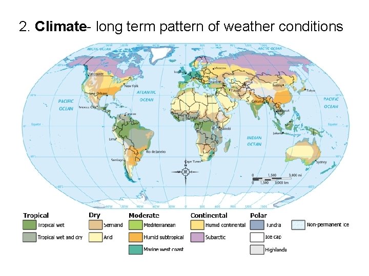 2. Climate- long term pattern of weather conditions 