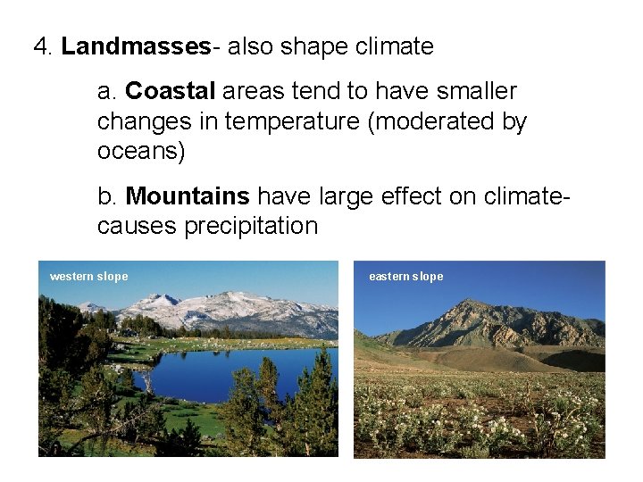 4. Landmasses- also shape climate a. Coastal areas tend to have smaller changes in