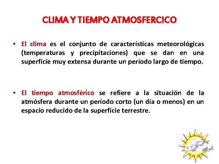 CLIMA Y TIEMPO ATMOSFERCICO • El clima es el conjunto de características meteorológicas (temperaturas