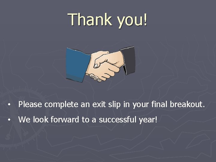 Thank you! • Please complete an exit slip in your final breakout. • We