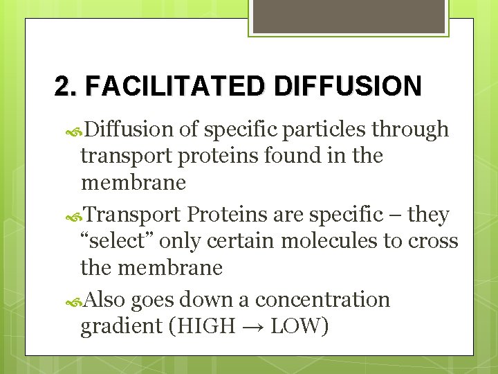 2. FACILITATED DIFFUSION Diffusion of specific particles through transport proteins found in the membrane
