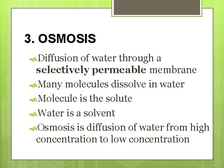 3. OSMOSIS Diffusion of water through a selectively permeable membrane Many molecules dissolve in