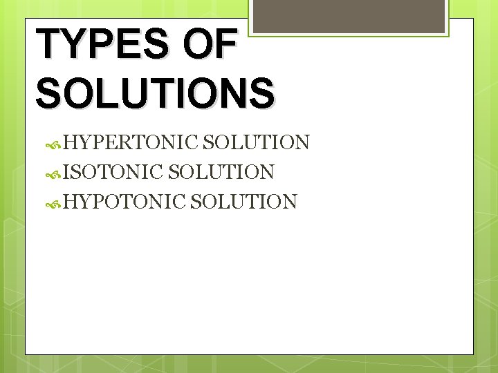 TYPES OF SOLUTIONS HYPERTONIC SOLUTION ISOTONIC SOLUTION HYPOTONIC SOLUTION 