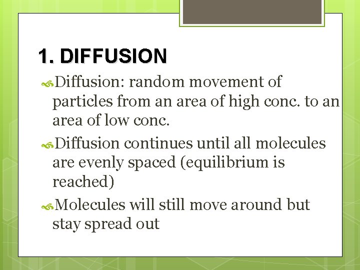 1. DIFFUSION Diffusion: random movement of particles from an area of high conc. to