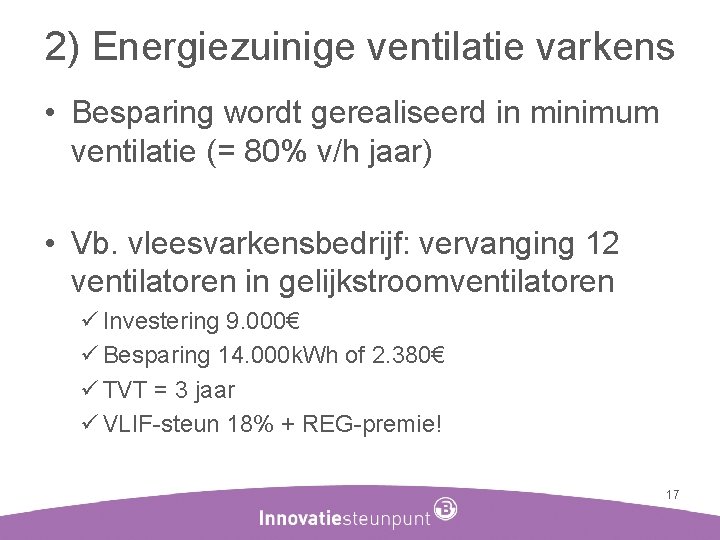 2) Energiezuinige ventilatie varkens • Besparing wordt gerealiseerd in minimum ventilatie (= 80% v/h