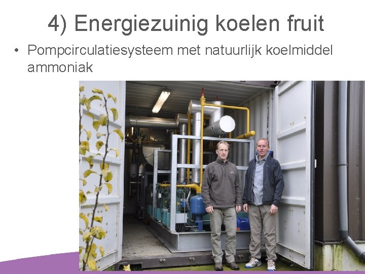 4) Energiezuinig koelen fruit • Pompcirculatiesysteem met natuurlijk koelmiddel ammoniak 20 