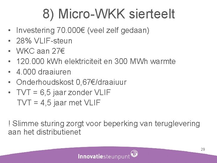 8) Micro-WKK sierteelt • • Investering 70. 000€ (veel zelf gedaan) 28% VLIF-steun WKC