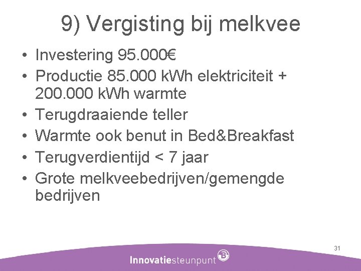 9) Vergisting bij melkvee • Investering 95. 000€ • Productie 85. 000 k. Wh