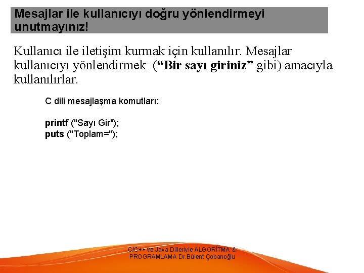 Mesajlar ile kullanıcıyı doğru yönlendirmeyi unutmayınız! Kullanıcı iletişim kurmak için kullanılır. Mesajlar kullanıcıyı yönlendirmek