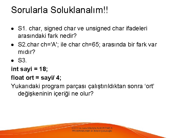 Sorularla Soluklanalım!! S 1. char, signed char ve unsigned char ifadeleri arasındaki fark nedir?